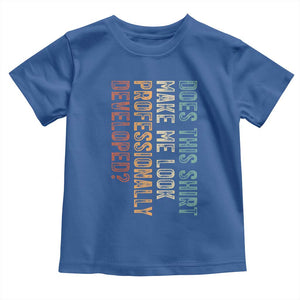 Does This Make Me Look Professionally Developed Toddler T Shirt Funny Sarcastic