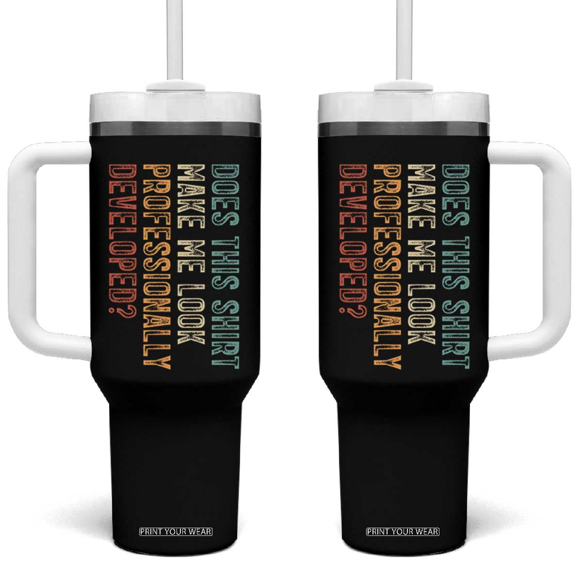 Does This Make Me Look Professionally Developed Tumbler With Handle Funny Sarcastic TS12 One Size: 40 oz Black Print Your Wear