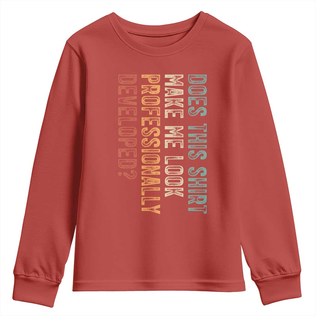 Does This Make Me Look Professionally Developed Youth Sweatshirt Funny Sarcastic