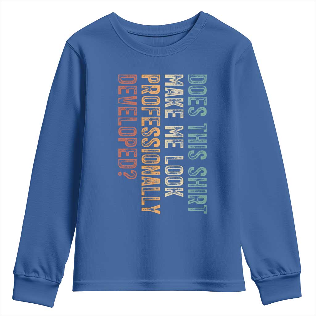 Does This Make Me Look Professionally Developed Youth Sweatshirt Funny Sarcastic