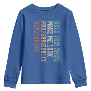 Does This Make Me Look Professionally Developed Youth Sweatshirt Funny Sarcastic