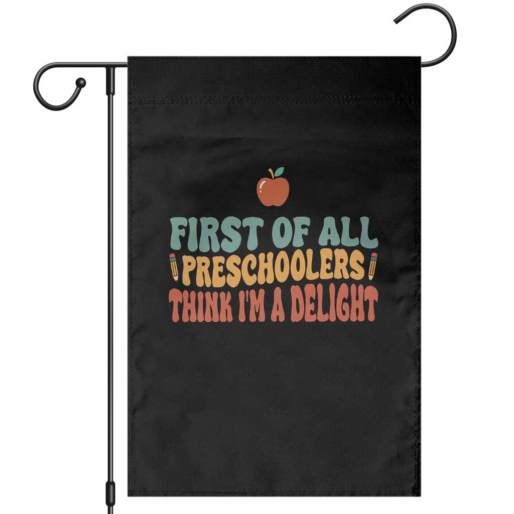 Funny Preschool Teacher Saying Garden Flag First Of All Preschoolers Think Im A Delight