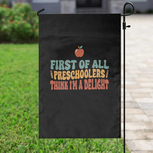 Funny Preschool Teacher Saying Garden Flag First Of All Preschoolers Think Im A Delight