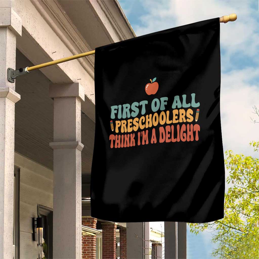 Funny Preschool Teacher Saying Garden Flag First Of All Preschoolers Think Im A Delight