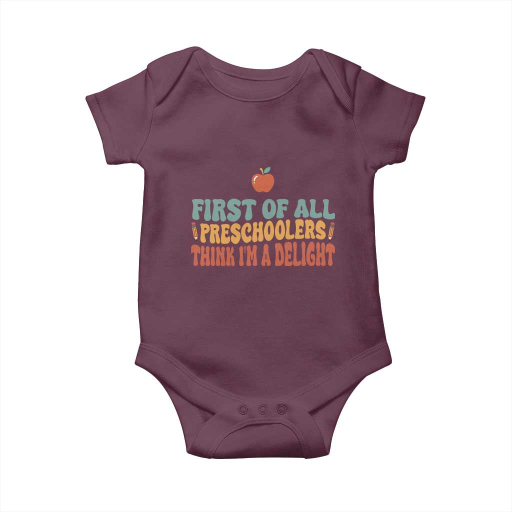 Funny Preschool Teacher Saying Baby Onesie First Of All Preschoolers Think Im A Delight