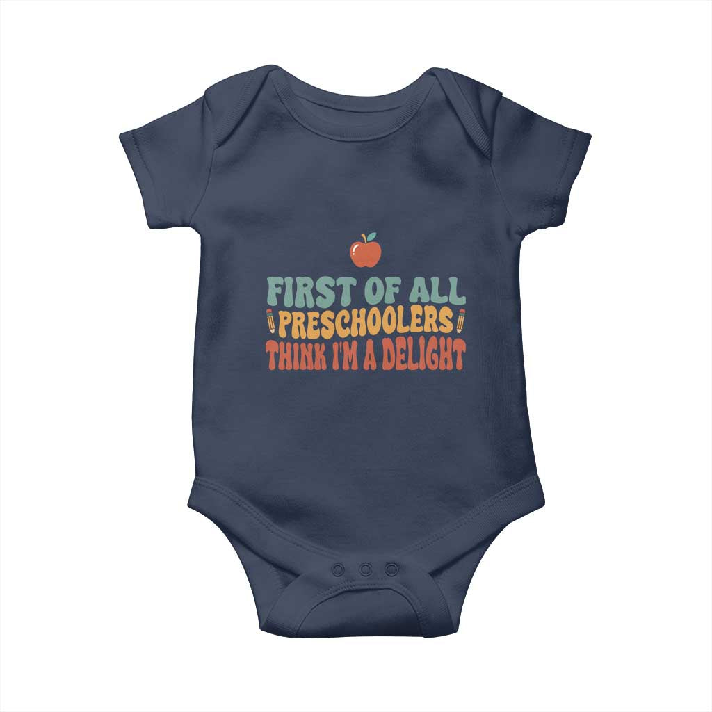 Funny Preschool Teacher Saying Baby Onesie First Of All Preschoolers Think Im A Delight