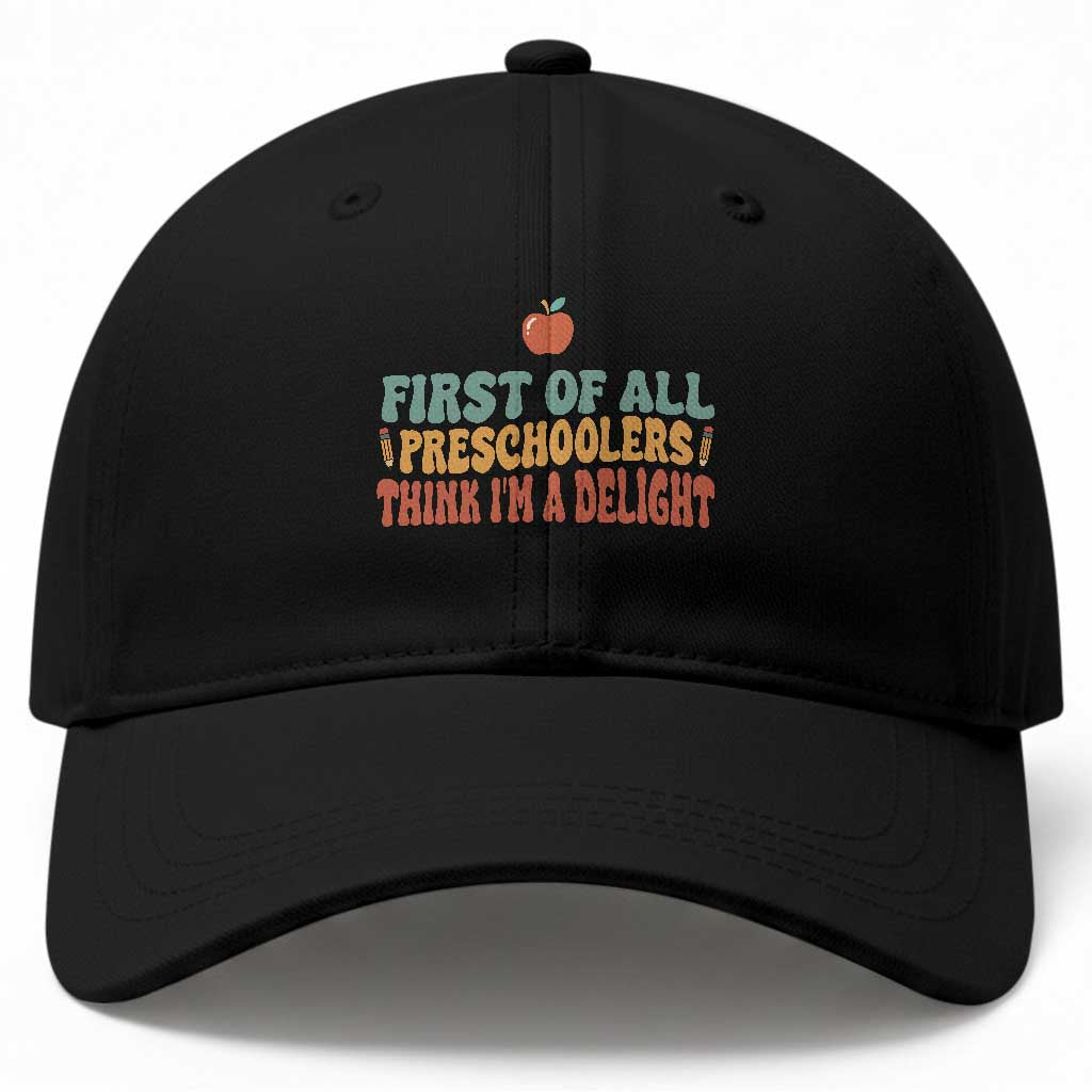 Funny Preschool Teacher Saying Baseball Cap First Of All Preschoolers Think Im A Delight TS12 Print Your Wear