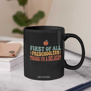 Funny Preschool Teacher Saying Coffee Mug First Of All Preschoolers Think Im A Delight TS12 Print Your Wear