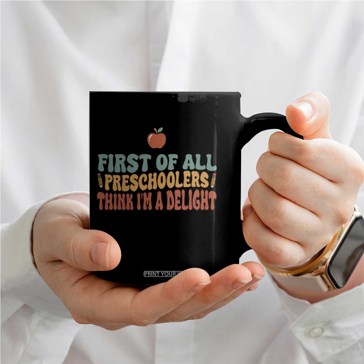 Funny Preschool Teacher Saying Coffee Mug First Of All Preschoolers Think Im A Delight TS12 Print Your Wear