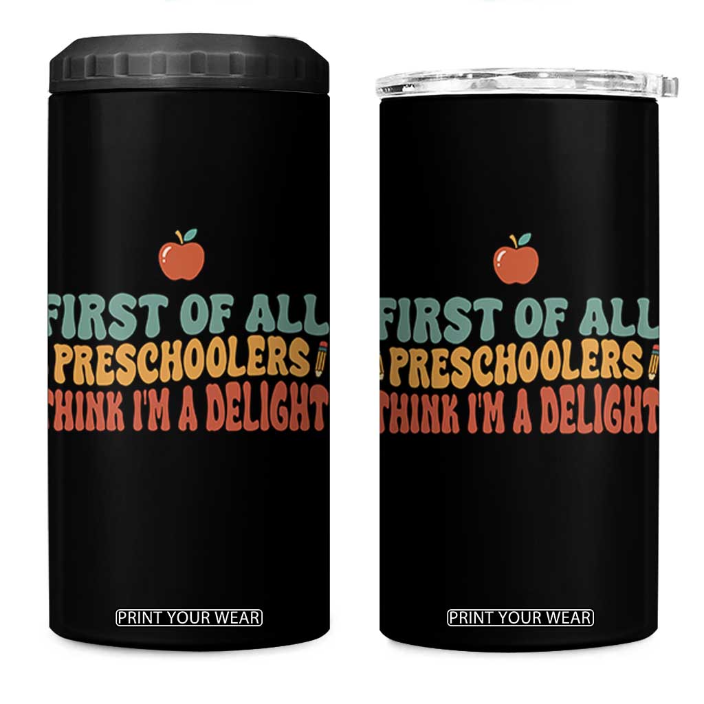 Funny Preschool Teacher Saying 4 in 1 Can Cooler Tumbler First Of All Preschoolers Think Im A Delight TS12 One Size: 16 oz Black Print Your Wear