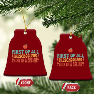Funny Preschool Teacher Saying Ceramic Ornament First Of All Preschoolers Think Im A Delight