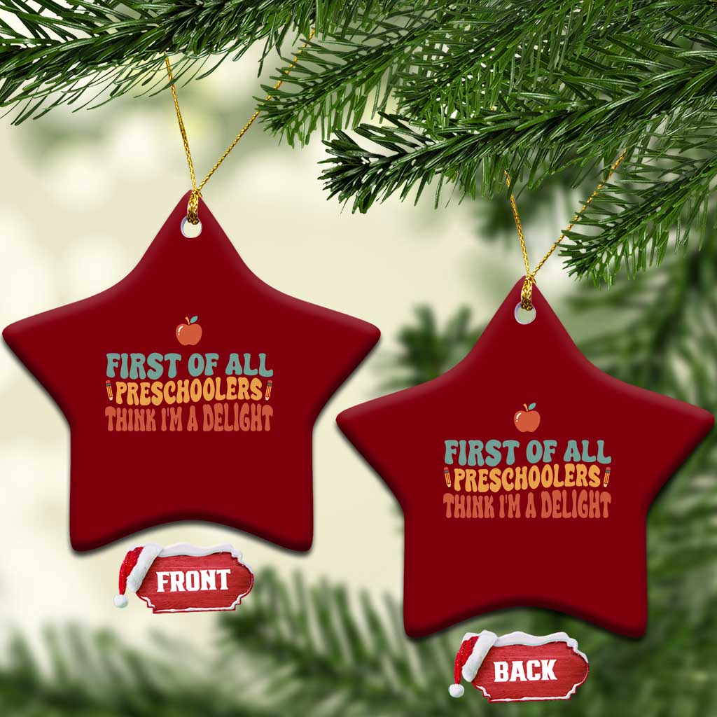 Funny Preschool Teacher Saying Ceramic Ornament First Of All Preschoolers Think Im A Delight