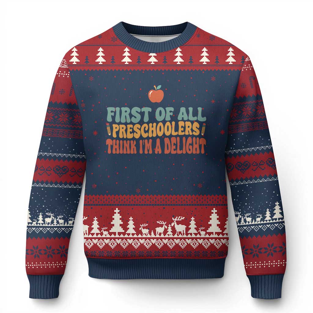 Funny Preschool Teacher Saying Ugly Christmas Sweater First Of All Preschoolers Think Im A Delight