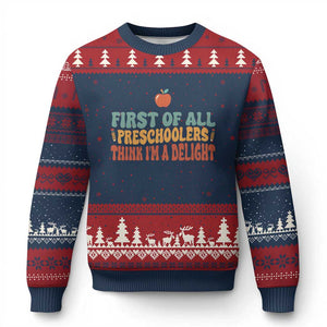 Funny Preschool Teacher Saying Ugly Christmas Sweater First Of All Preschoolers Think Im A Delight