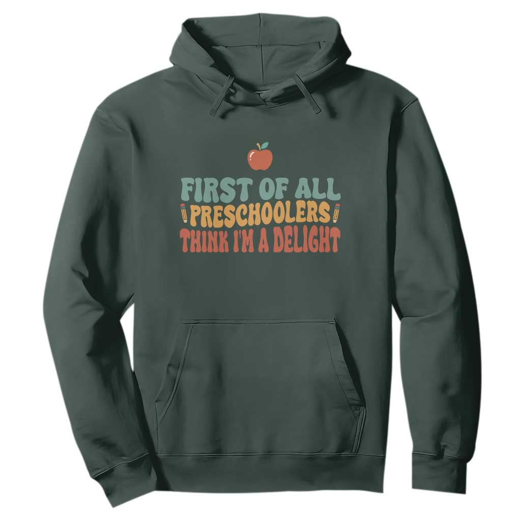 Funny Preschool Teacher Saying Hoodie First Of All Preschoolers Think Im A Delight