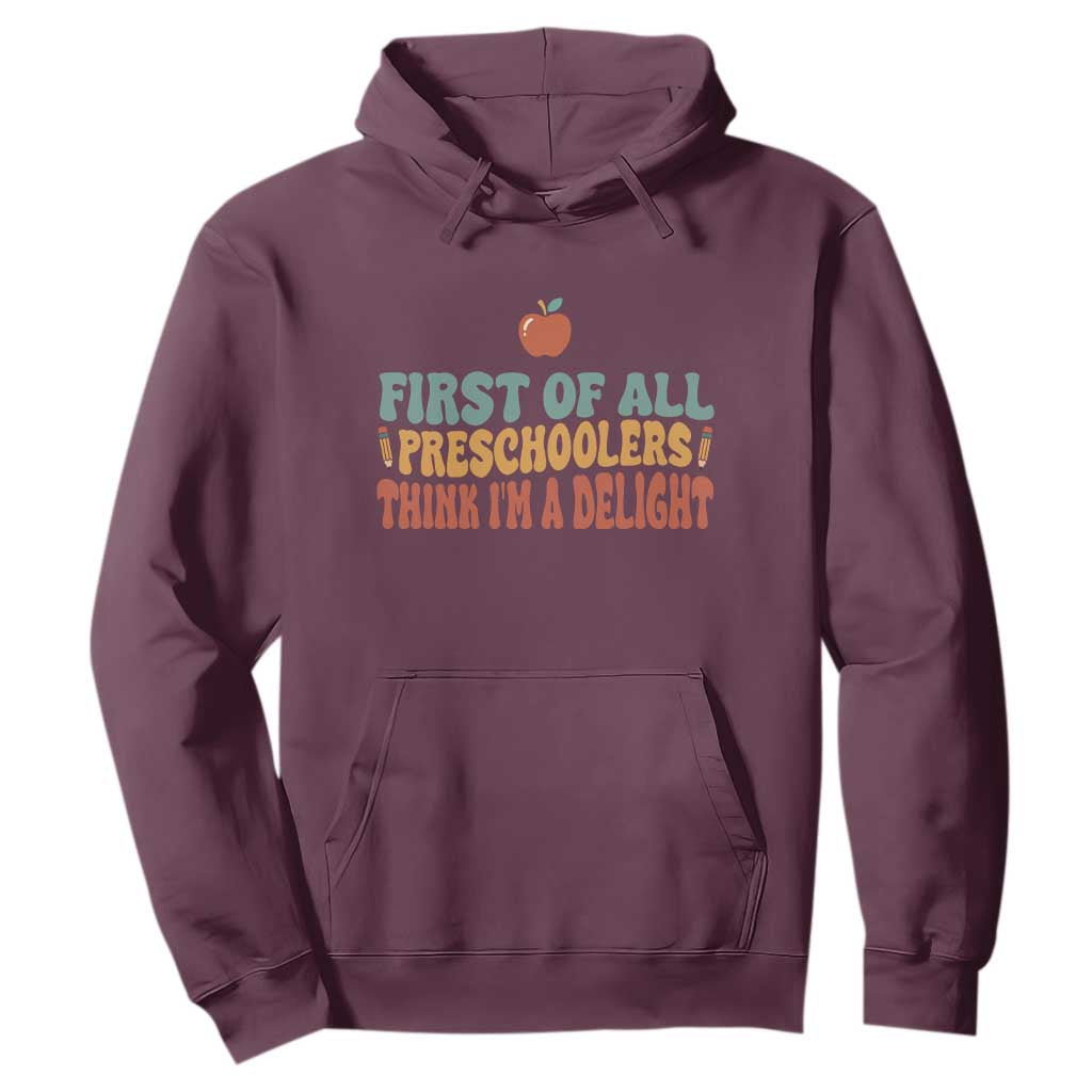 Funny Preschool Teacher Saying Hoodie First Of All Preschoolers Think Im A Delight