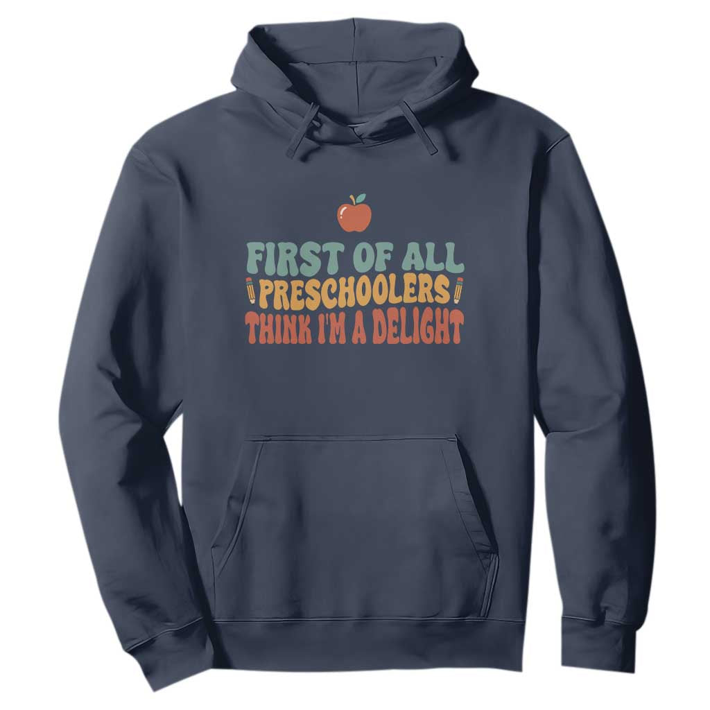Funny Preschool Teacher Saying Hoodie First Of All Preschoolers Think Im A Delight