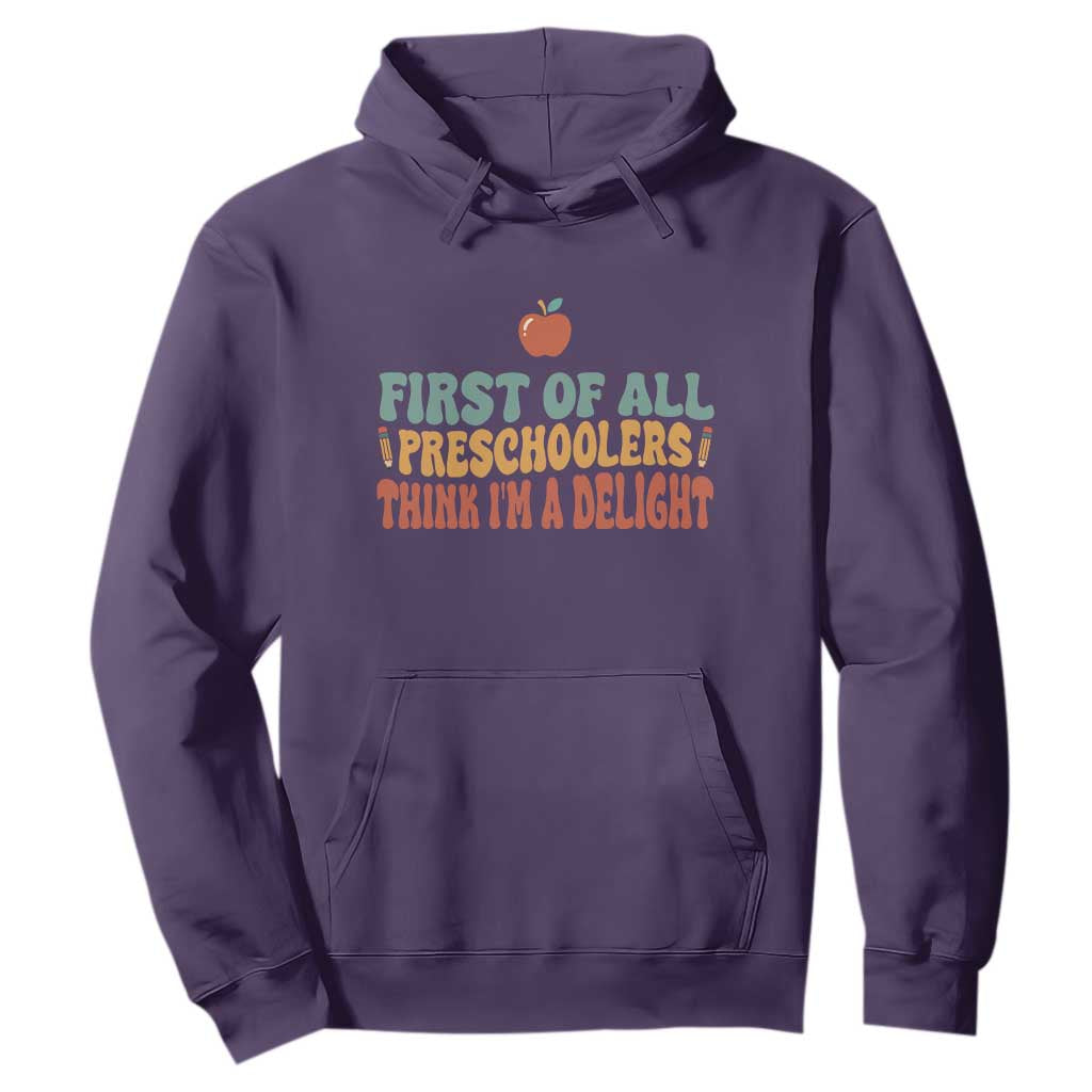 Funny Preschool Teacher Saying Hoodie First Of All Preschoolers Think Im A Delight