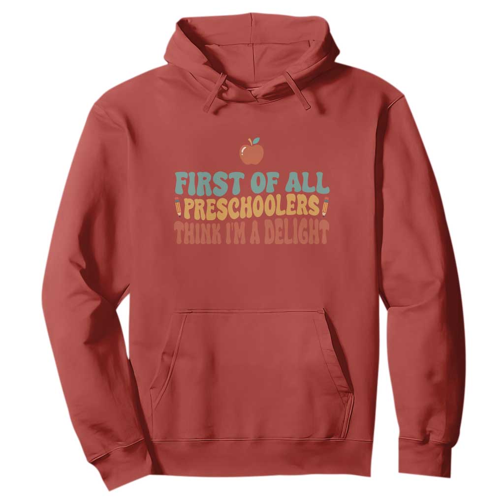 Funny Preschool Teacher Saying Hoodie First Of All Preschoolers Think Im A Delight