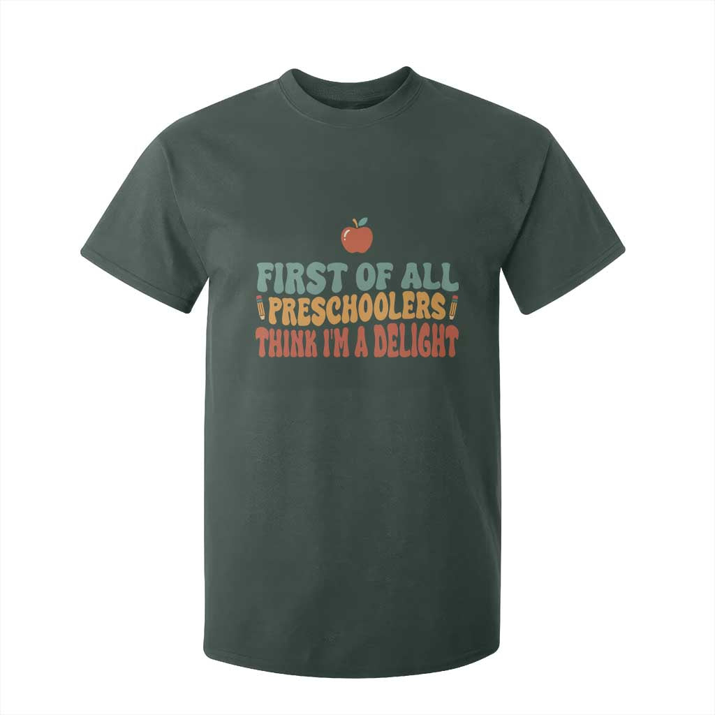 Funny Preschool Teacher Saying T Shirt For Kid First Of All Preschoolers Think Im A Delight