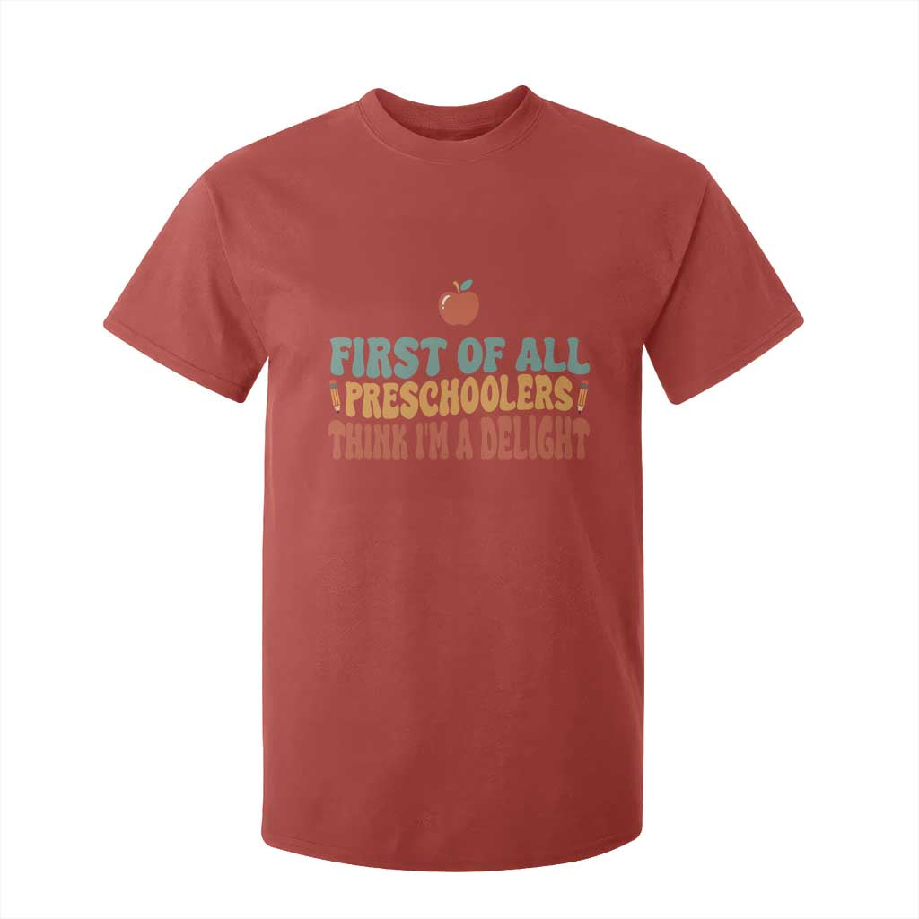 Funny Preschool Teacher Saying T Shirt For Kid First Of All Preschoolers Think Im A Delight