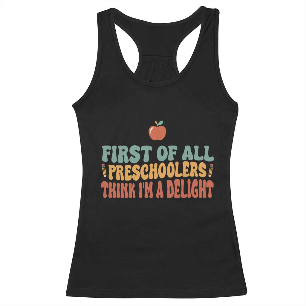 Funny Preschool Teacher Saying Racerback Tank Top First Of All Preschoolers Think Im A Delight