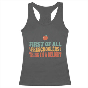 Funny Preschool Teacher Saying Racerback Tank Top First Of All Preschoolers Think Im A Delight
