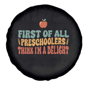Funny Preschool Teacher Saying Spare Tire Cover First Of All Preschoolers Think Im A Delight TS12 Print Your Wear