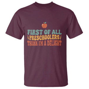 Funny Preschool Teacher Saying T Shirt First Of All Preschoolers Think Im A Delight