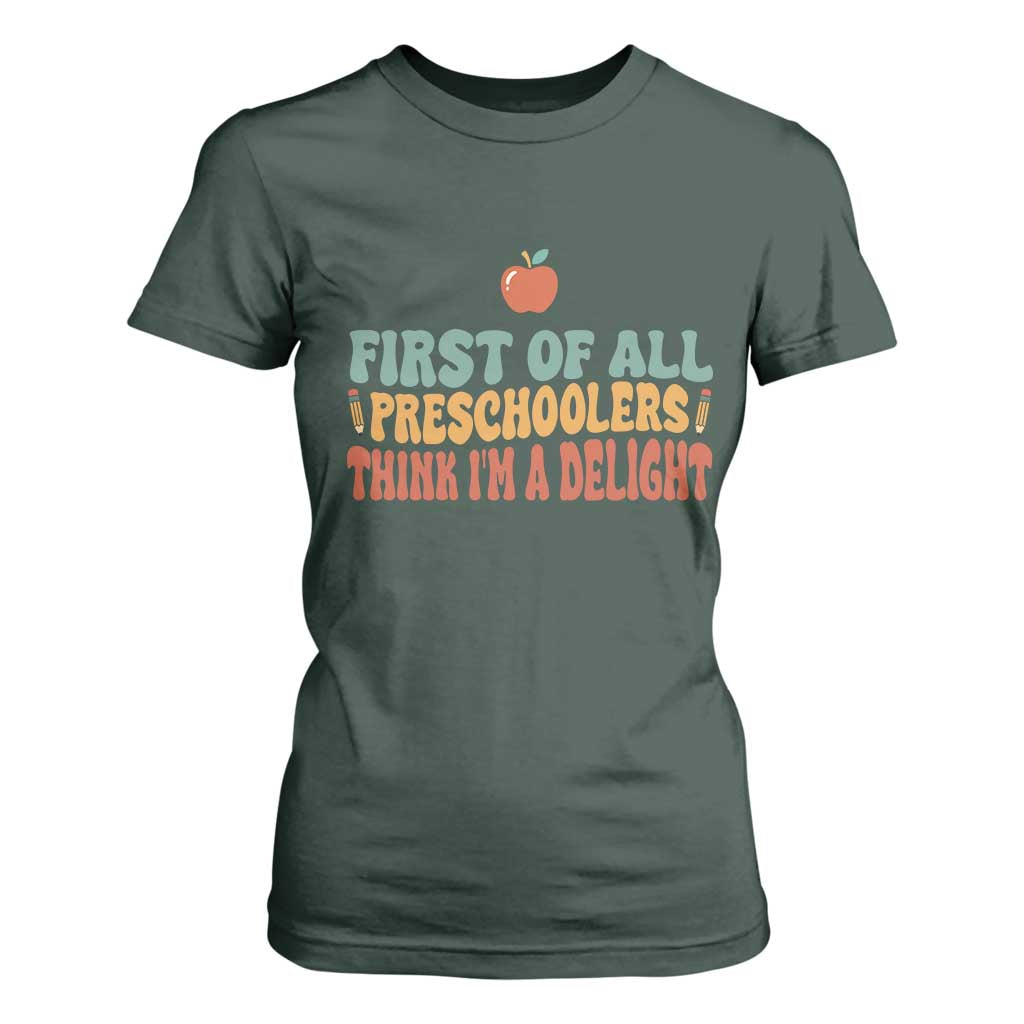 Funny Preschool Teacher Saying T Shirt For Women First Of All Preschoolers Think Im A Delight