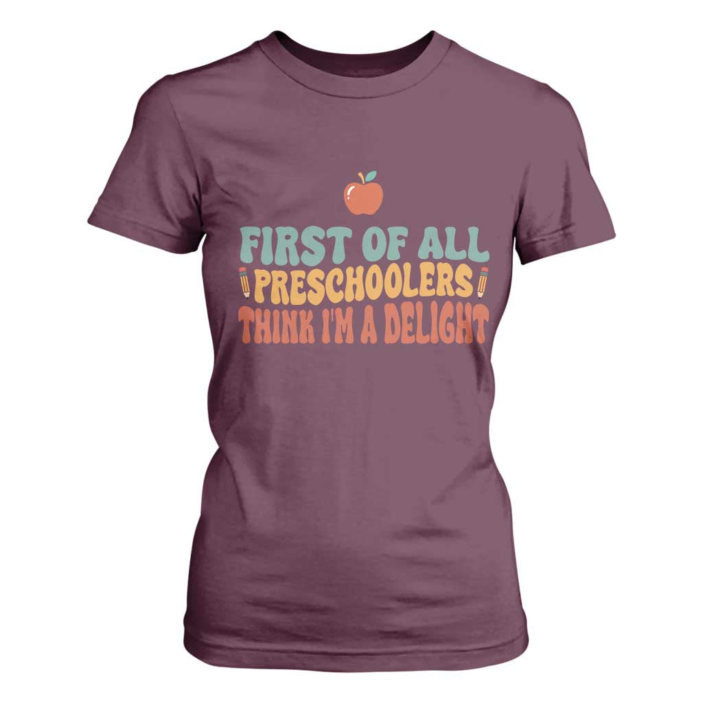 Funny Preschool Teacher Saying T Shirt For Women First Of All Preschoolers Think Im A Delight