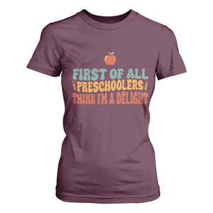 Funny Preschool Teacher Saying T Shirt For Women First Of All Preschoolers Think Im A Delight