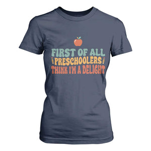 Funny Preschool Teacher Saying T Shirt For Women First Of All Preschoolers Think Im A Delight
