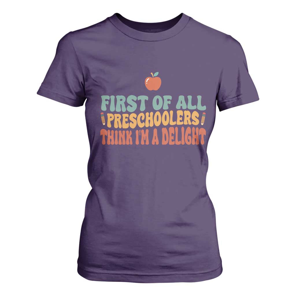 Funny Preschool Teacher Saying T Shirt For Women First Of All Preschoolers Think Im A Delight