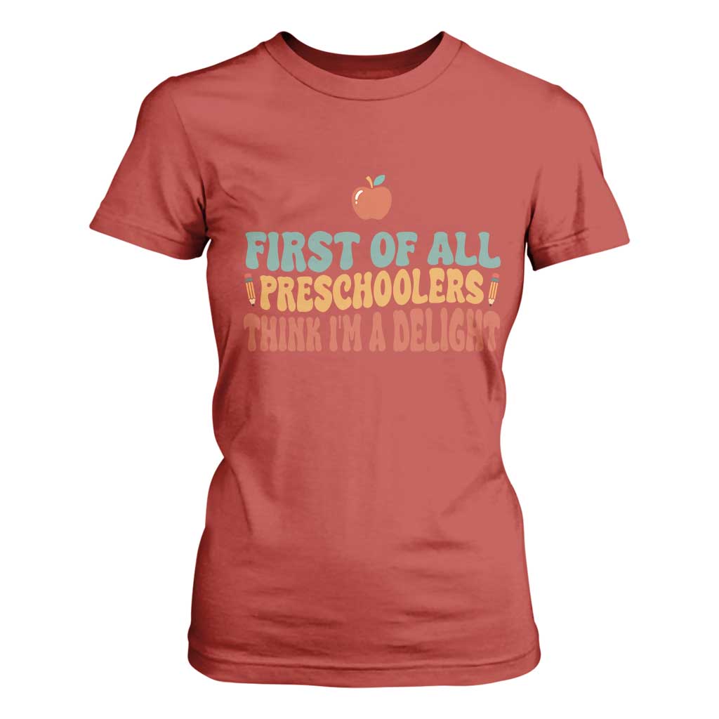 Funny Preschool Teacher Saying T Shirt For Women First Of All Preschoolers Think Im A Delight