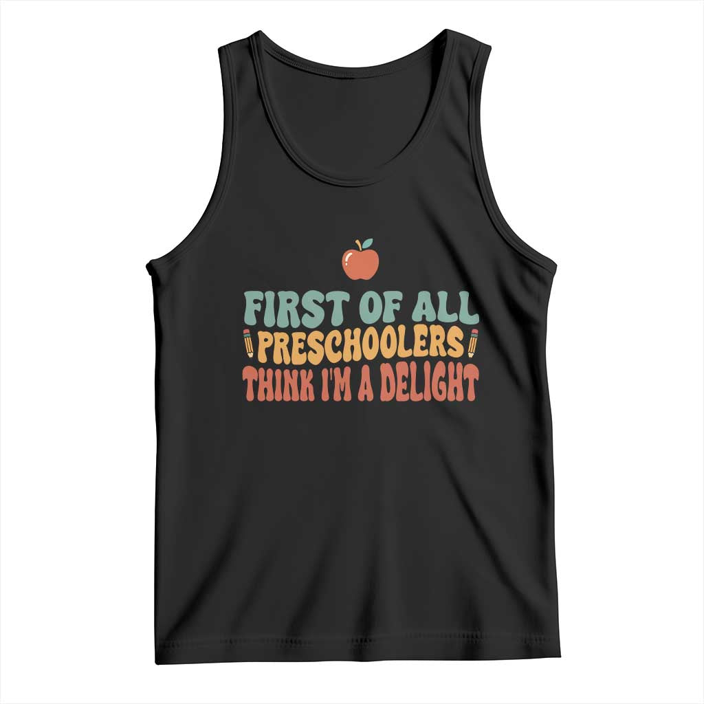 Funny Preschool Teacher Saying Tank Top First Of All Preschoolers Think Im A Delight TS12 Black Print Your Wear