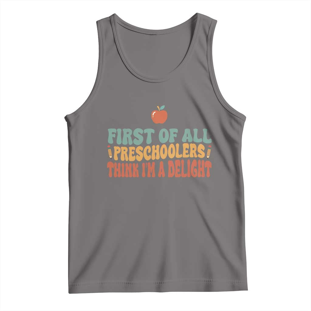 Funny Preschool Teacher Saying Tank Top First Of All Preschoolers Think Im A Delight