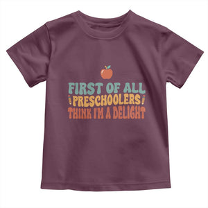 Funny Preschool Teacher Saying Toddler T Shirt First Of All Preschoolers Think Im A Delight