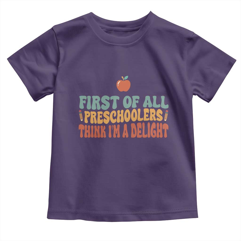 Funny Preschool Teacher Saying Toddler T Shirt First Of All Preschoolers Think Im A Delight