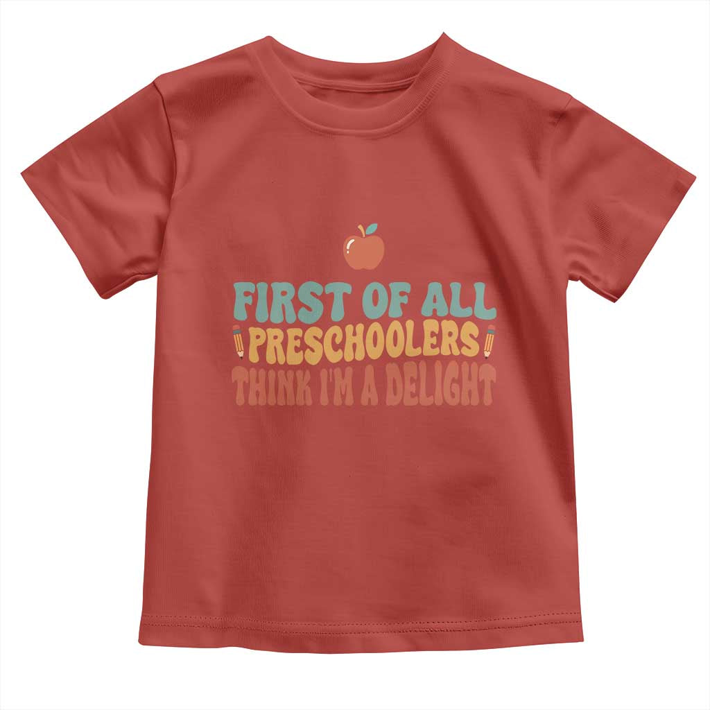 Funny Preschool Teacher Saying Toddler T Shirt First Of All Preschoolers Think Im A Delight