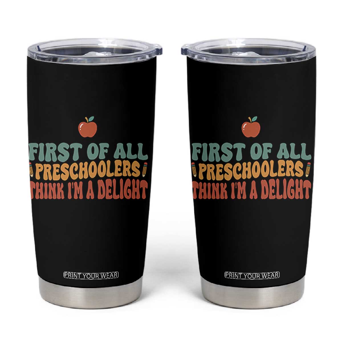 Funny Preschool Teacher Saying Tumbler Cup First Of All Preschoolers Think Im A Delight TS12 Black Print Your Wear