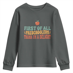 Funny Preschool Teacher Saying Youth Sweatshirt First Of All Preschoolers Think Im A Delight
