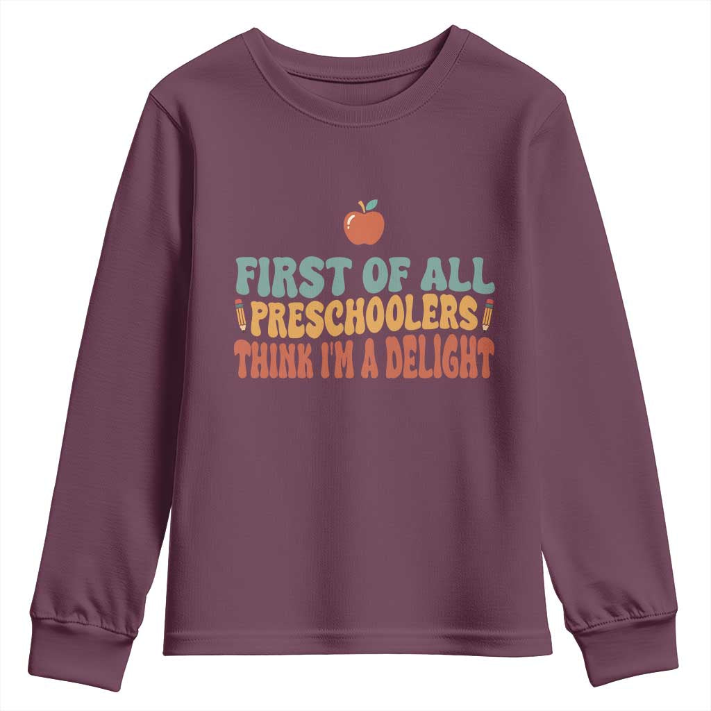Funny Preschool Teacher Saying Youth Sweatshirt First Of All Preschoolers Think Im A Delight