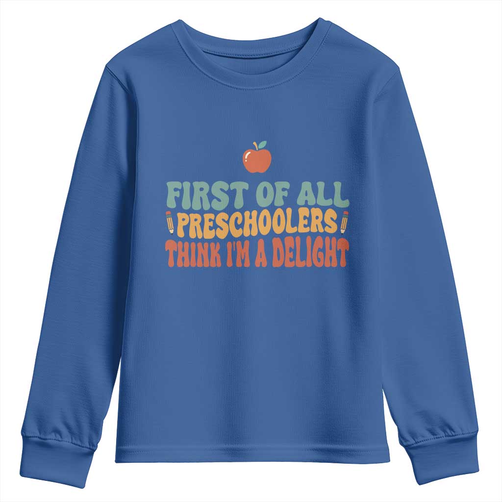 Funny Preschool Teacher Saying Youth Sweatshirt First Of All Preschoolers Think Im A Delight