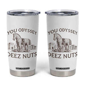 Funny You Odyssey Deez Nuts Trojan Horse Tumbler Cup Ancient Greek History Meme Humor Gift TS12 White Print Your Wear