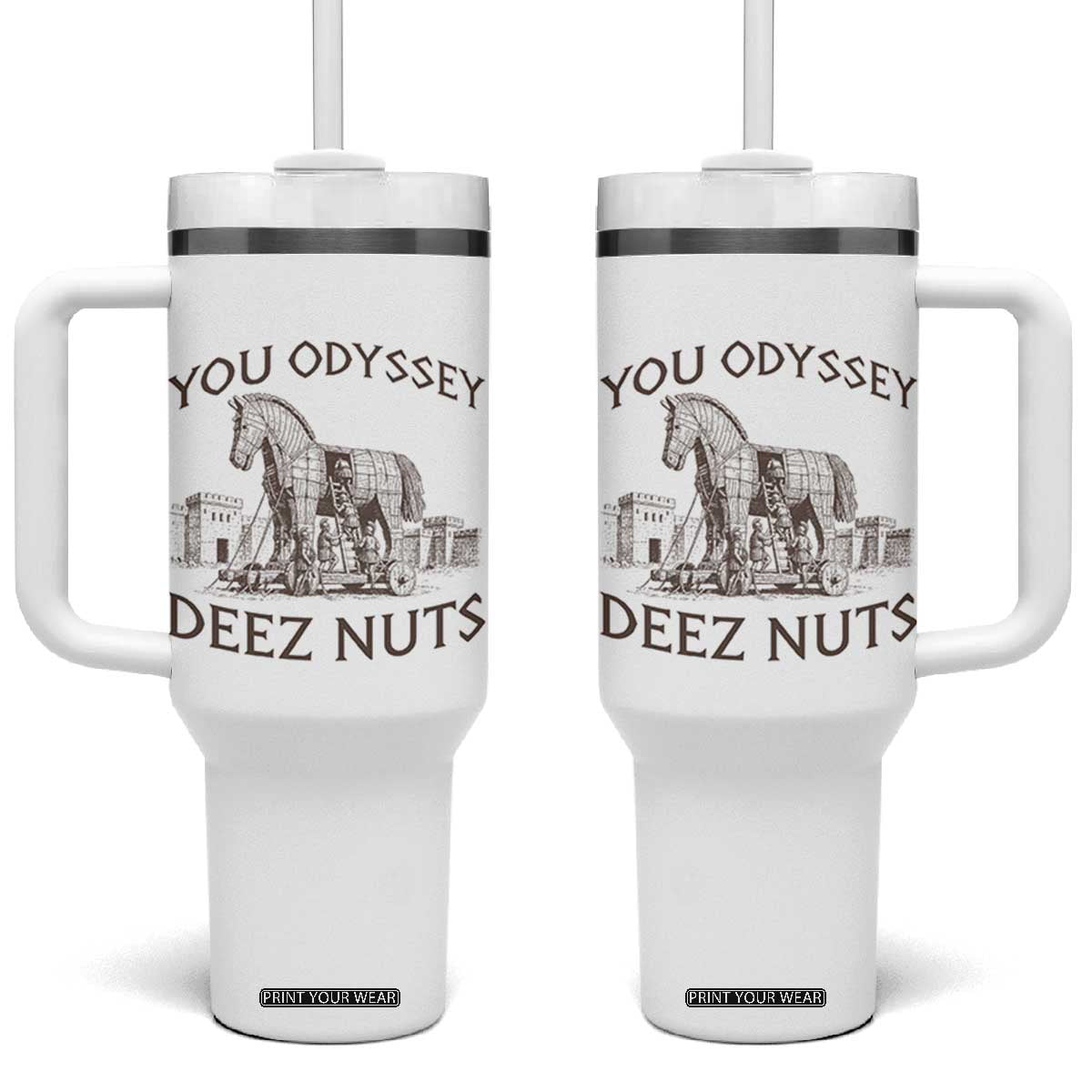 Funny You Odyssey Deez Nuts Trojan Horse Tumbler With Handle Ancient Greek History Meme Humor Gift TS12 One Size: 40 oz White Print Your Wear