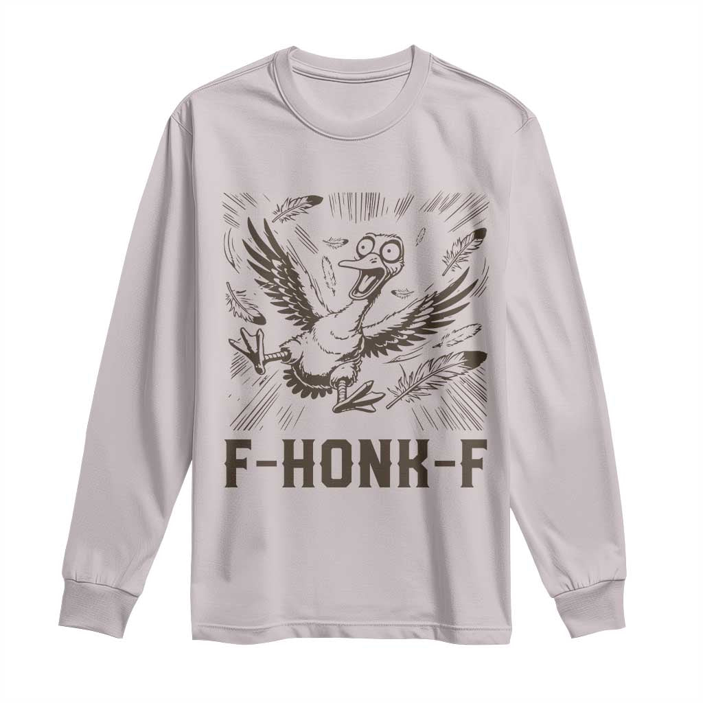 F Honk F Goose Lover Long Sleeve Shirt Funny Silly Chaotic Gift TS12 Ice Gray Print Your Wear
