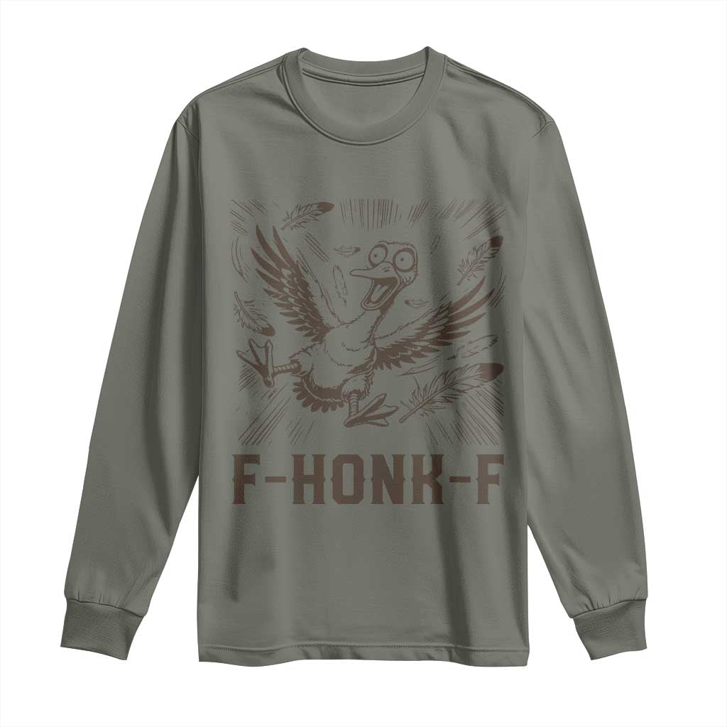 F Honk F Goose Lover Long Sleeve Shirt Funny Silly Chaotic Gift TS12 Military Green Print Your Wear
