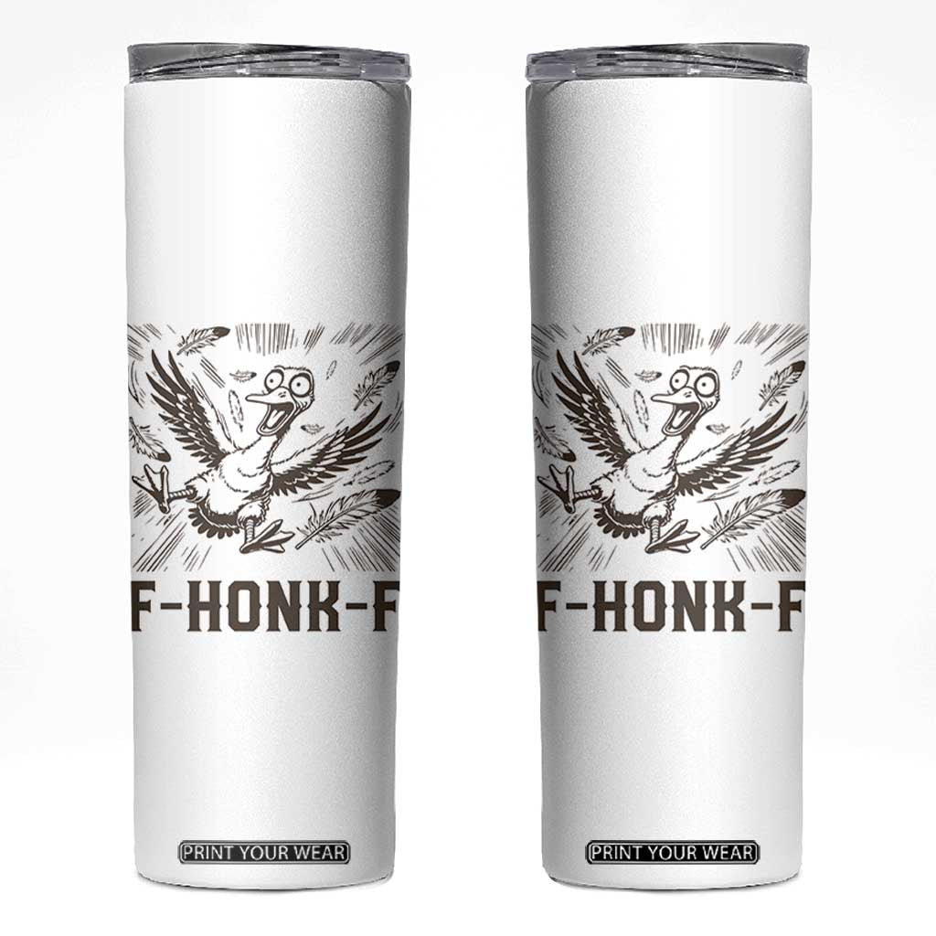 F Honk F Goose Lover Skinny Tumbler Funny Silly Chaotic Gift TS12 White Print Your Wear
