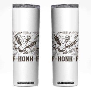 F Honk F Goose Lover Skinny Tumbler Funny Silly Chaotic Gift TS12 White Print Your Wear
